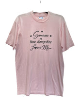 Load image into Gallery viewer, Someone in New Hampshire loves me Tee